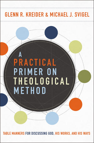 A Practical Primer on Theological Method: Table Manners for Discussing God, His Works, and His Ways,Used