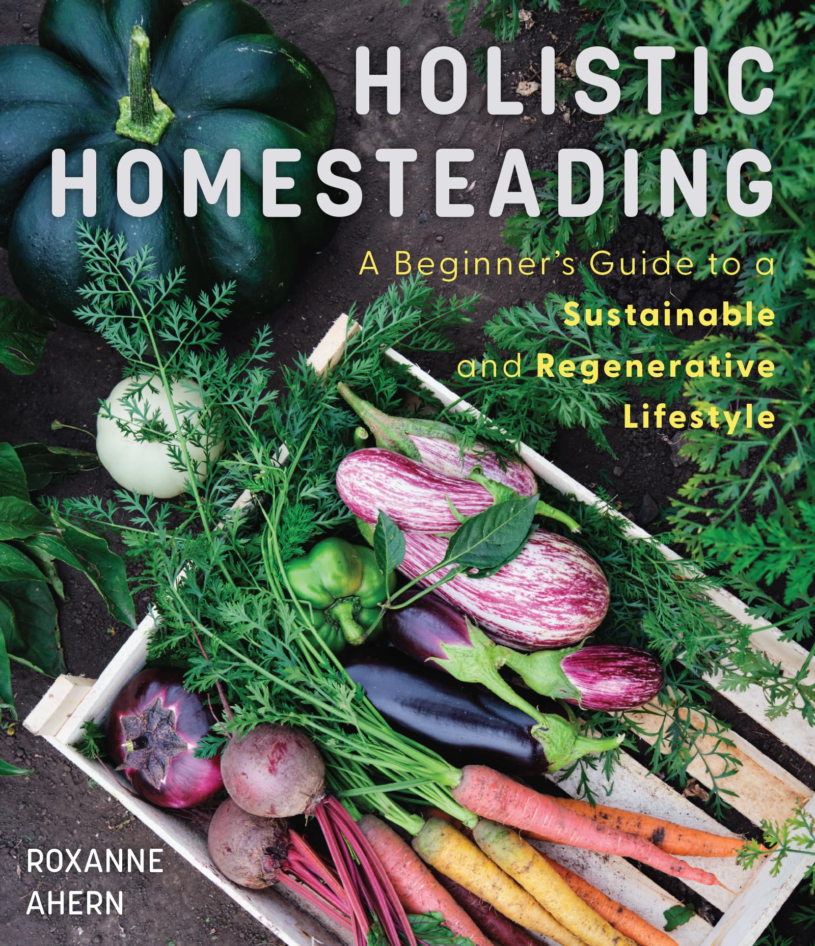 Holistic Homesteading: A BeginnerS Guide To A Sustainable And Regenerative Lifestyle