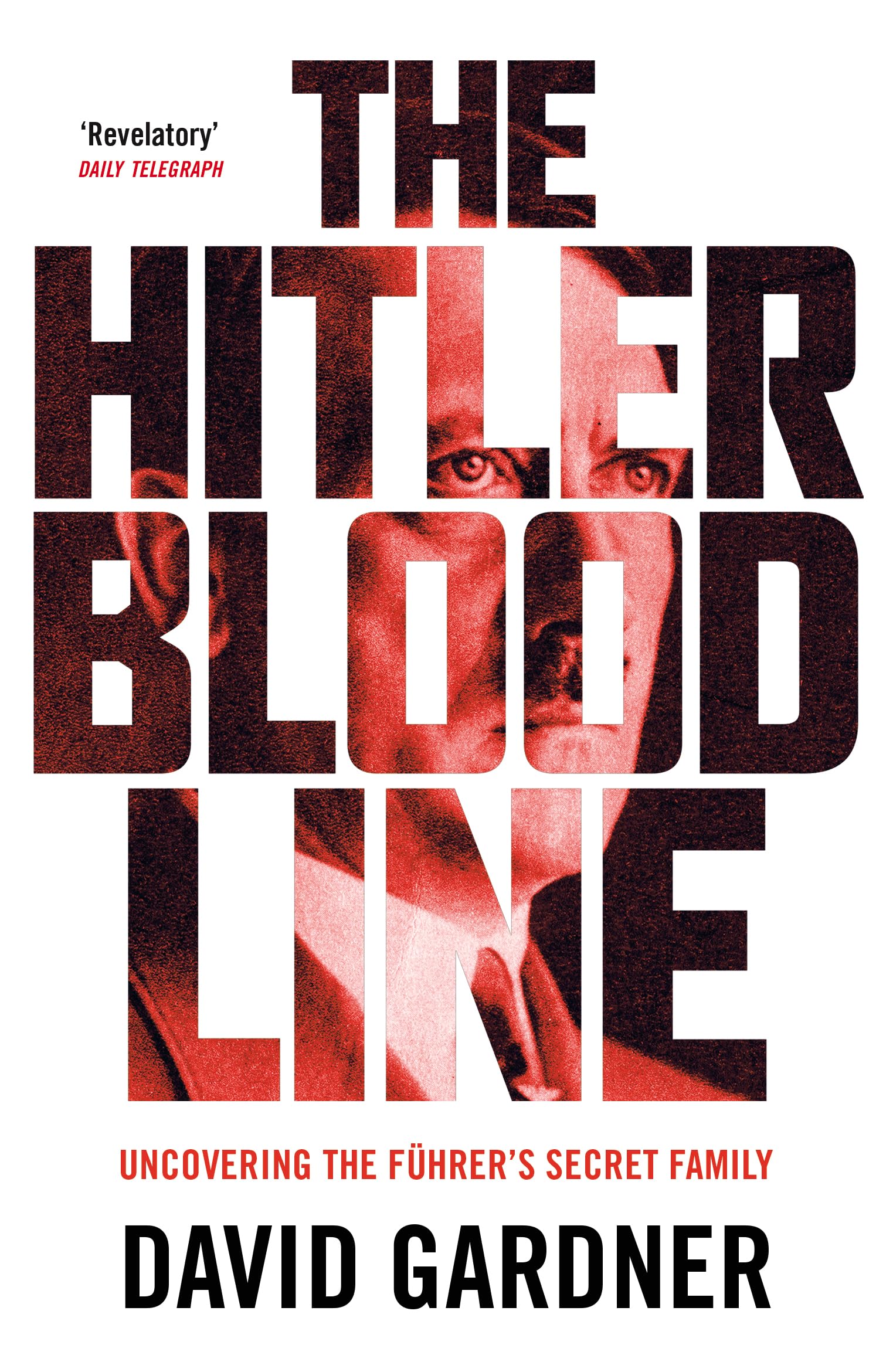 The Hitler Bloodline: Uncovering the Fuhrers Secret Family (Personal Accounts from Hitlers Extended Family),New