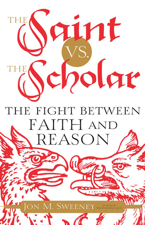 The Saint vs. the Scholar: The Fight between Faith and Reason,Used