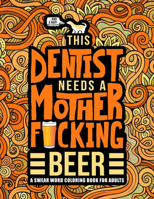 This Dentist Needs a Mother F*cking Beer: A Swear Word Coloring Book for Adults,Used