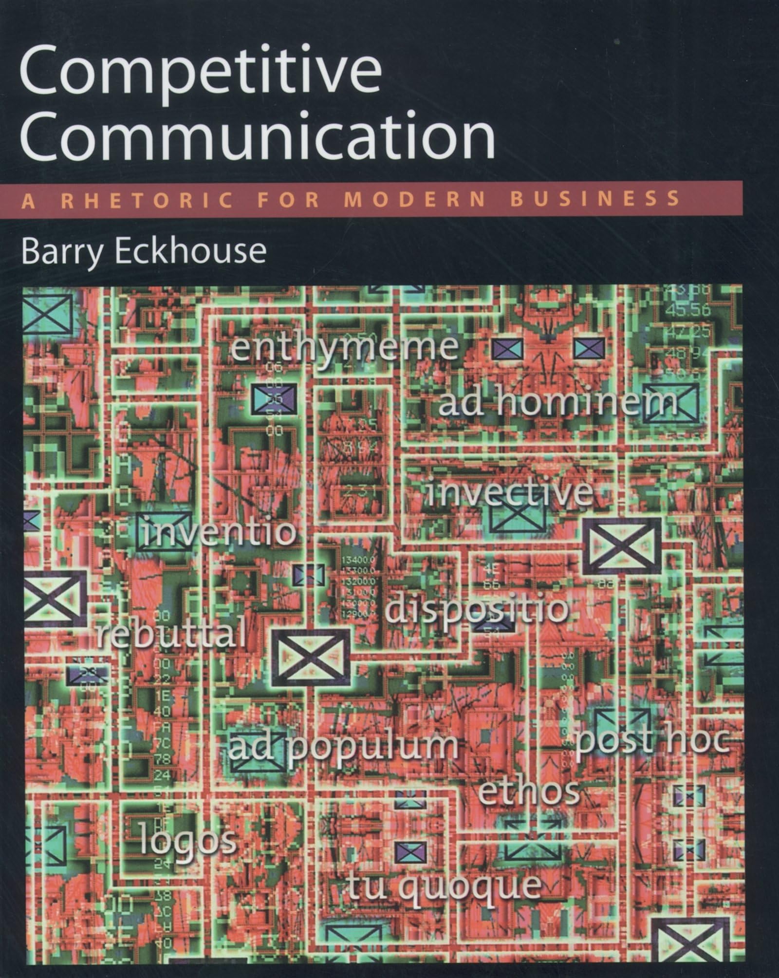 Competitive Communication: A Rhetoric For Modern Business,New