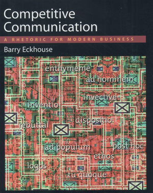 Competitive Communication: A Rhetoric For Modern Business,New