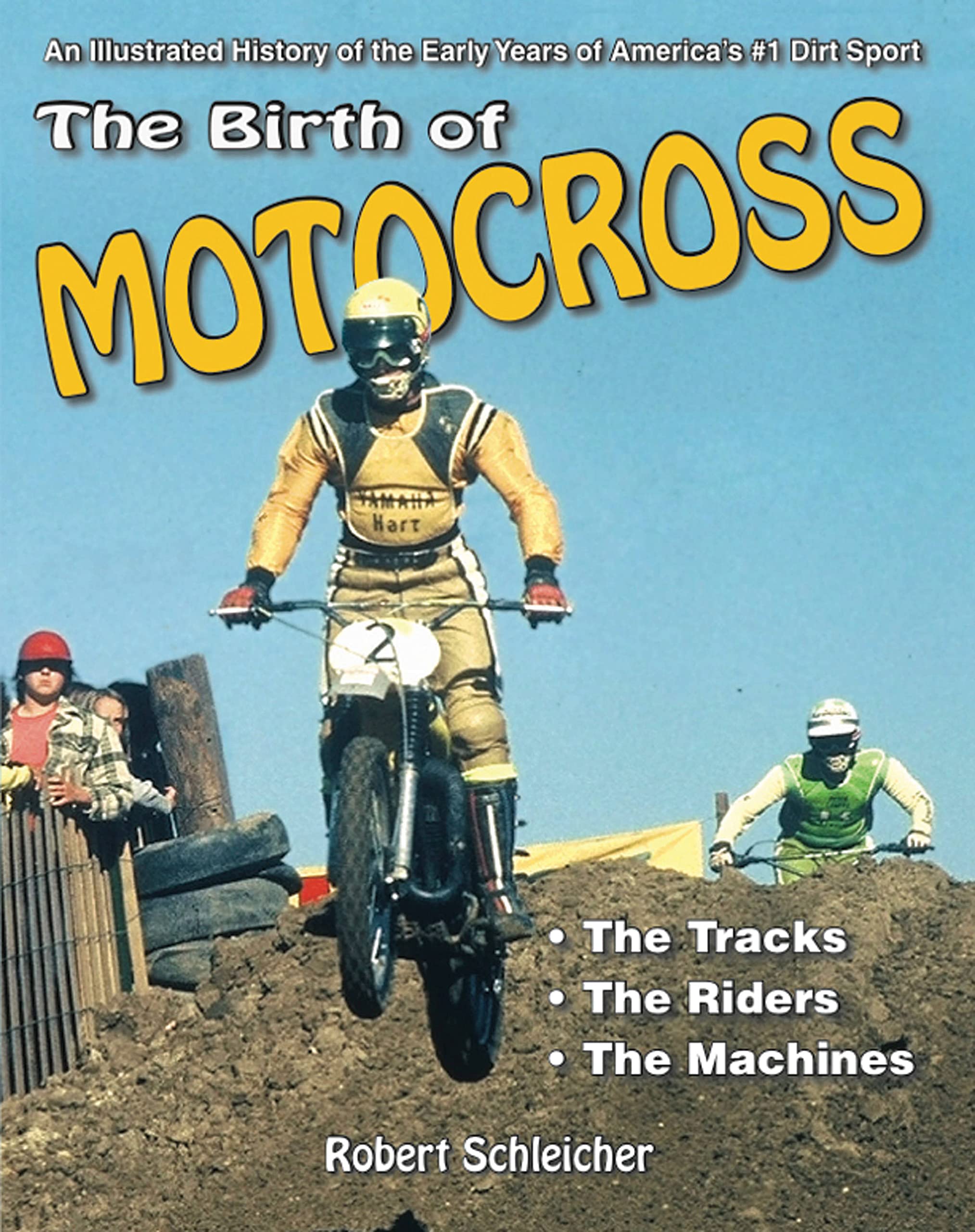 The Birth of Motocross: An Illustrated History of the Early Years of America's #1 Dirt Sport  The Tracks  The Riders  The Mac,New