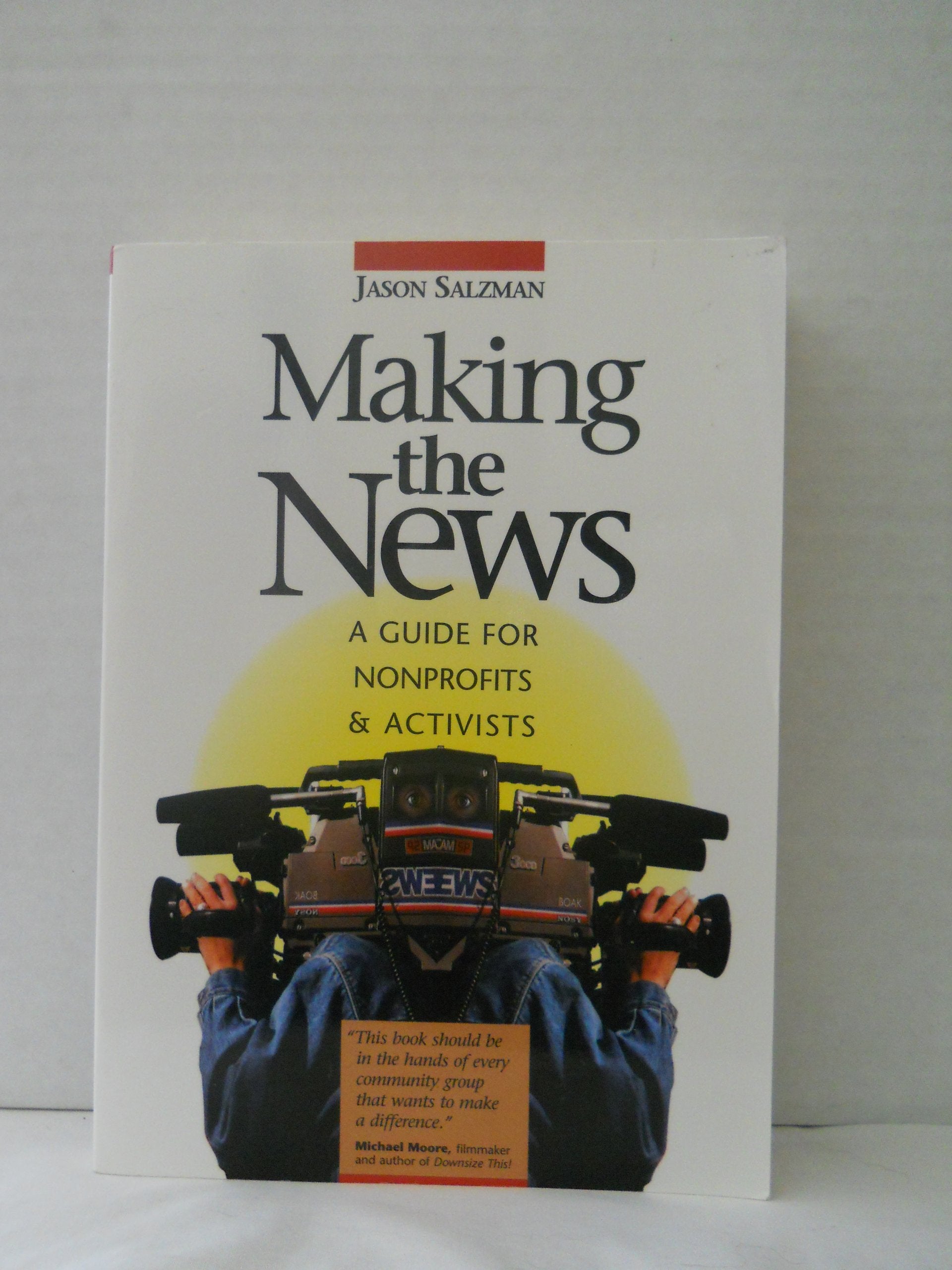 Making The News: A Guide For Nonprofits And Activists,Used