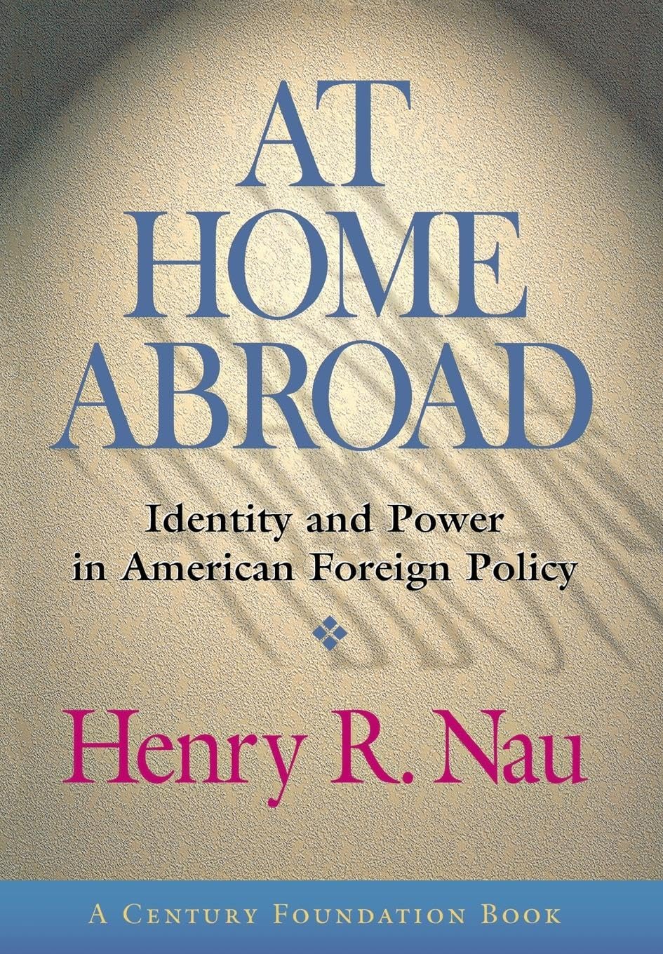 At Home Abroad: Identity and Power in American Foreign Policy (Cornell Studies in Political Economy),New