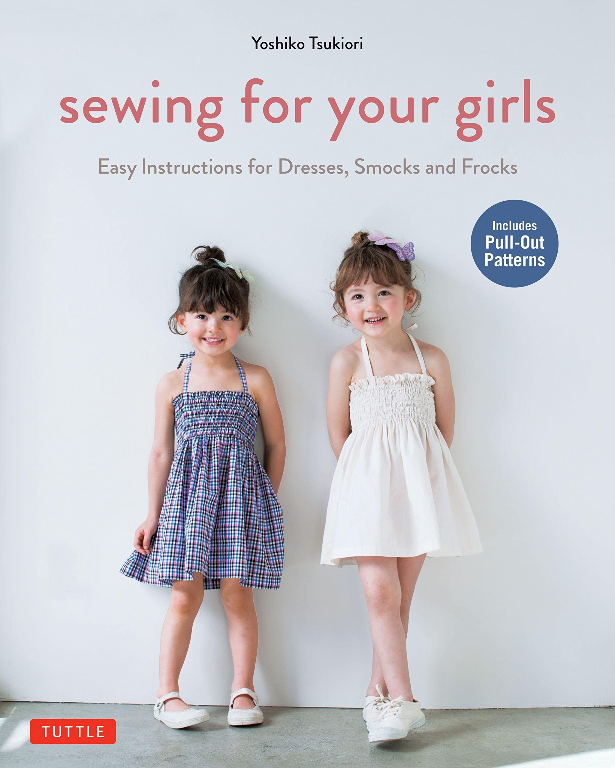 Sewing For Your Girls: Easy Instructions For Dresses, Smocks And Frocks (Includes Pullout Patterns)