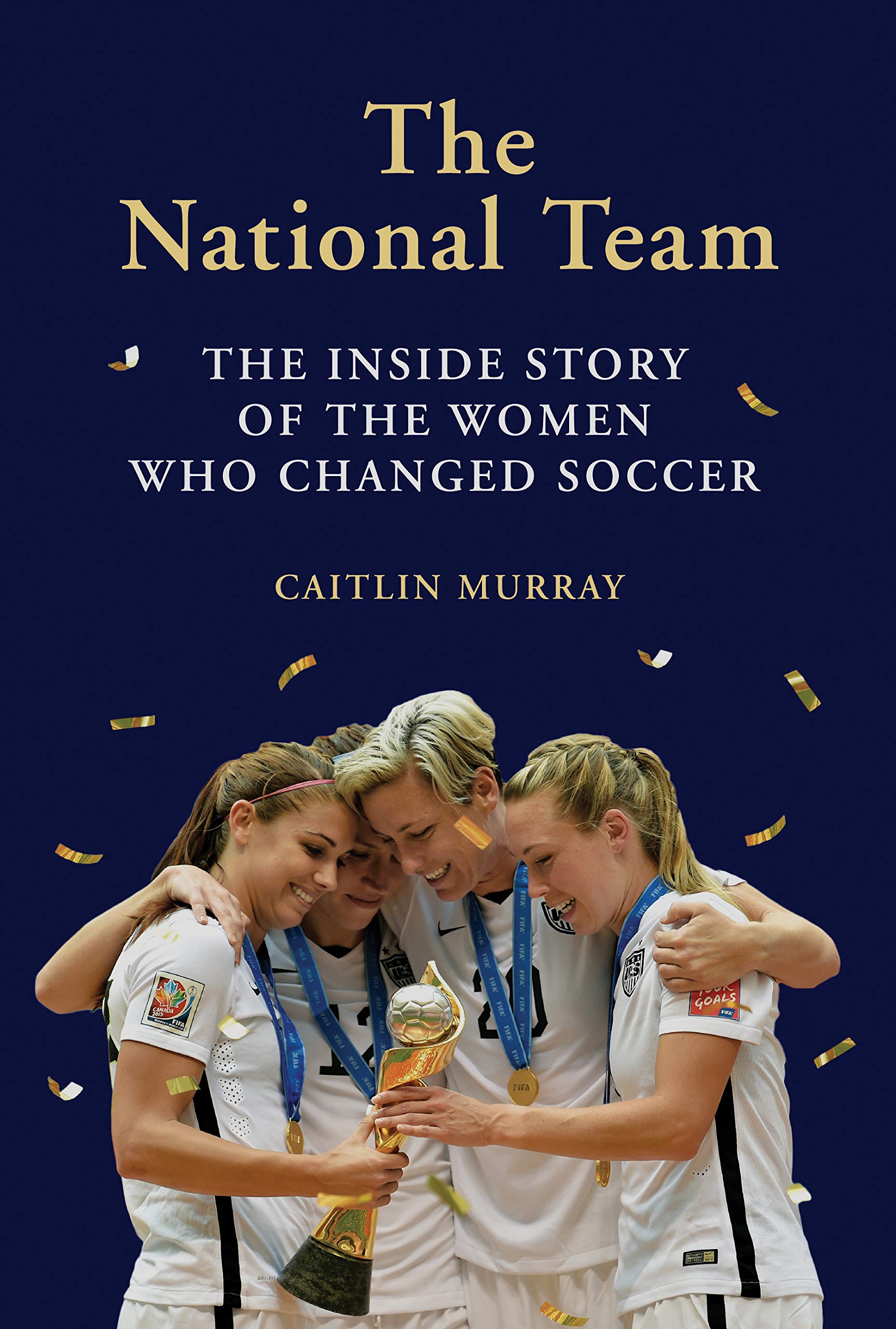 National Team: The Inside Story Of The Women Who Changed Soccer