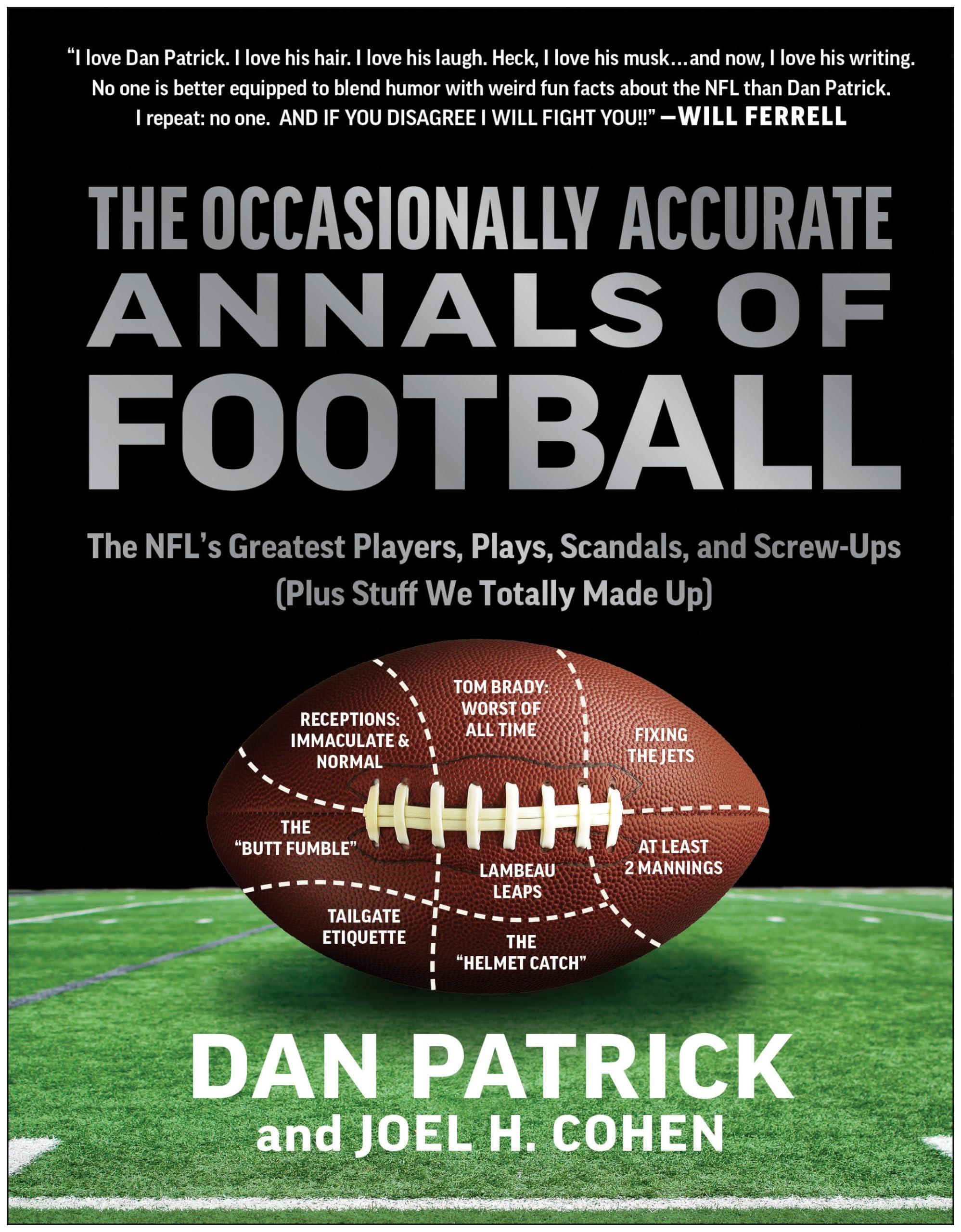 The Occasionally Accurate Annals Of Football: The Nfl'S Greatest Players, Plays, Scandals, And Screwups (Plus Stuff We Totally ,New