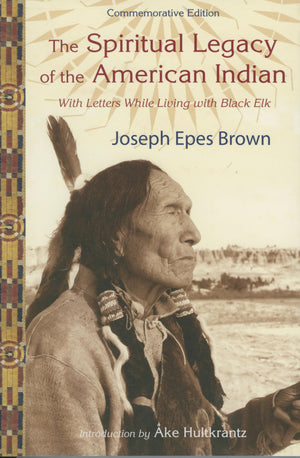 The Spiritual Legacy of the American Indian: Commemorative Edition with Letters while Living with Black Elk (Perennial Philosoph,New