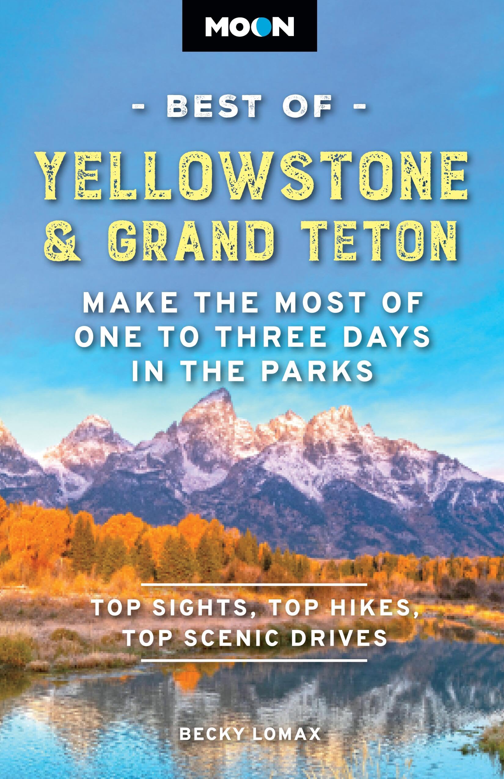 Moon Best Of Yellowstone & Grand Teton: Make The Most Of One To Three Days In The Parks (Moon Best Of Travel Guide)