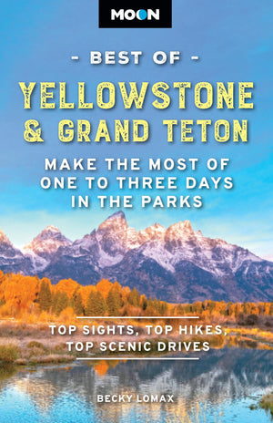 Moon Best Of Yellowstone & Grand Teton: Make The Most Of One To Three Days In The Parks (Moon Best Of Travel Guide)