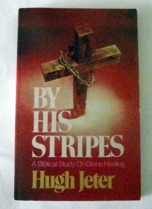 By His Stripes: A Biblical Study On Divine Healing,Used