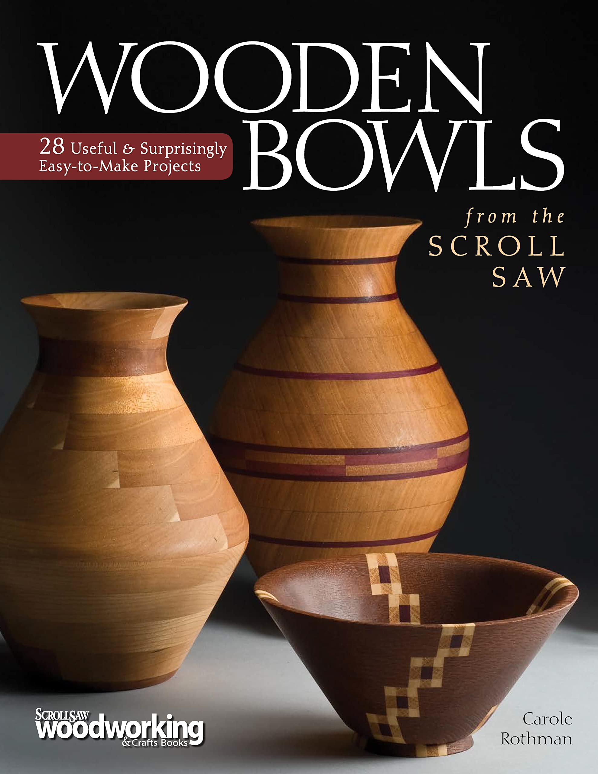 Wooden Bowls from the Scroll Saw: 28 Useful and Surprisingly EasytoMake Projects (Fox Chapel Publishing) Make Beautiful Vessel,Used