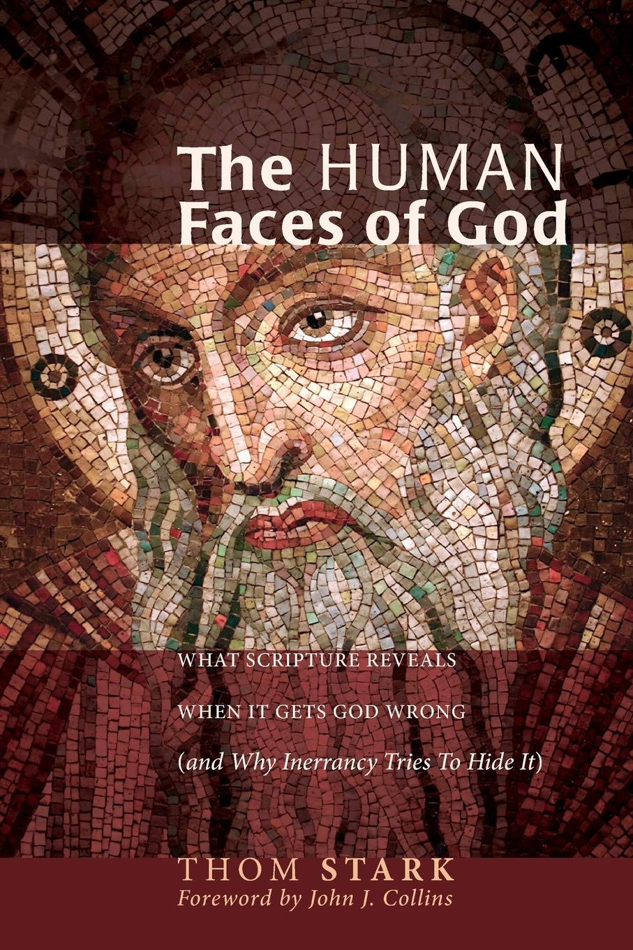 The Human Faces Of God: What Scripture Reveals When It Gets God Wrong (And Why Inerrancy Tries To Hide It),Used