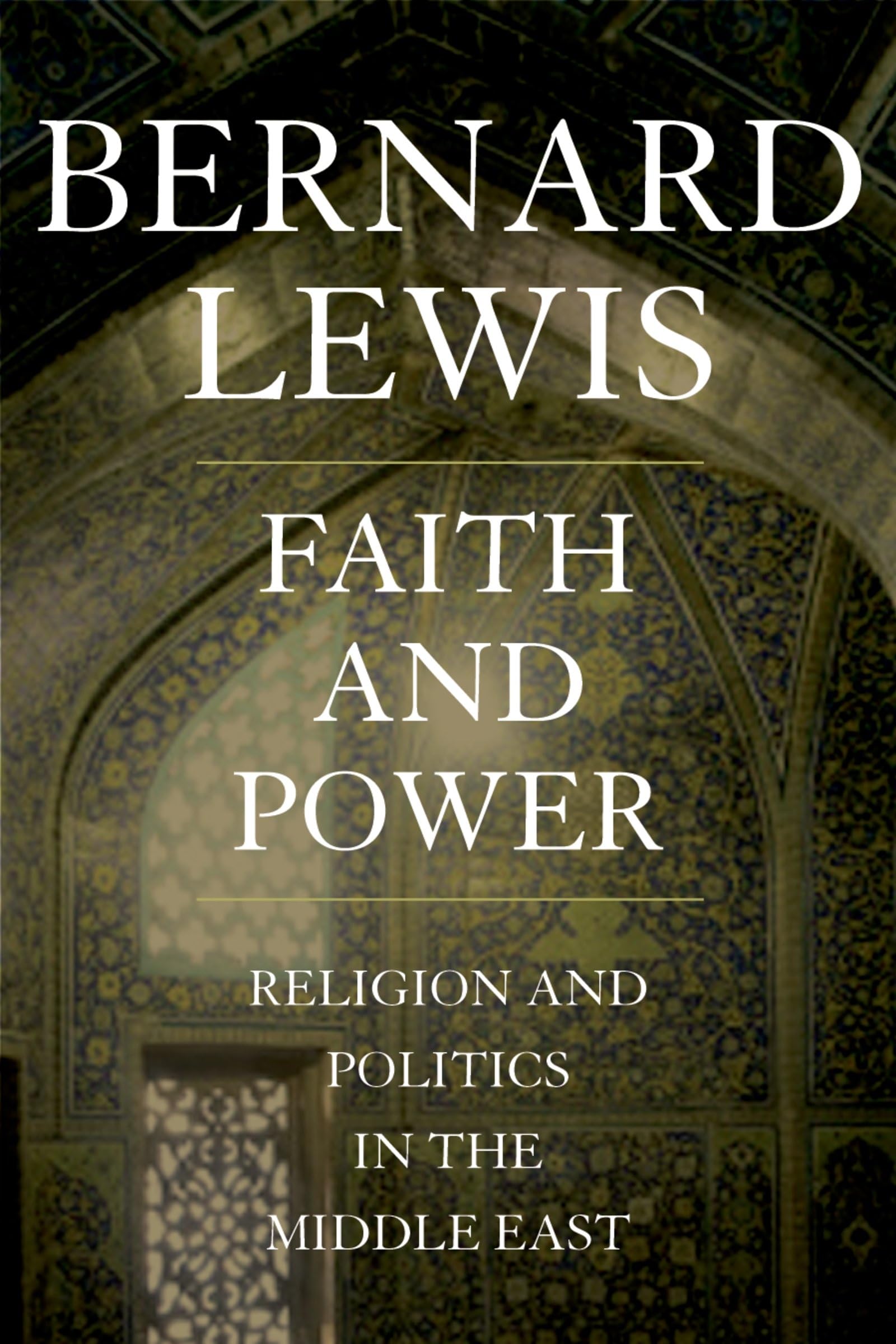 Faith and Power: Religion and Politics in the Middle East,New