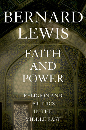 Faith and Power: Religion and Politics in the Middle East,New