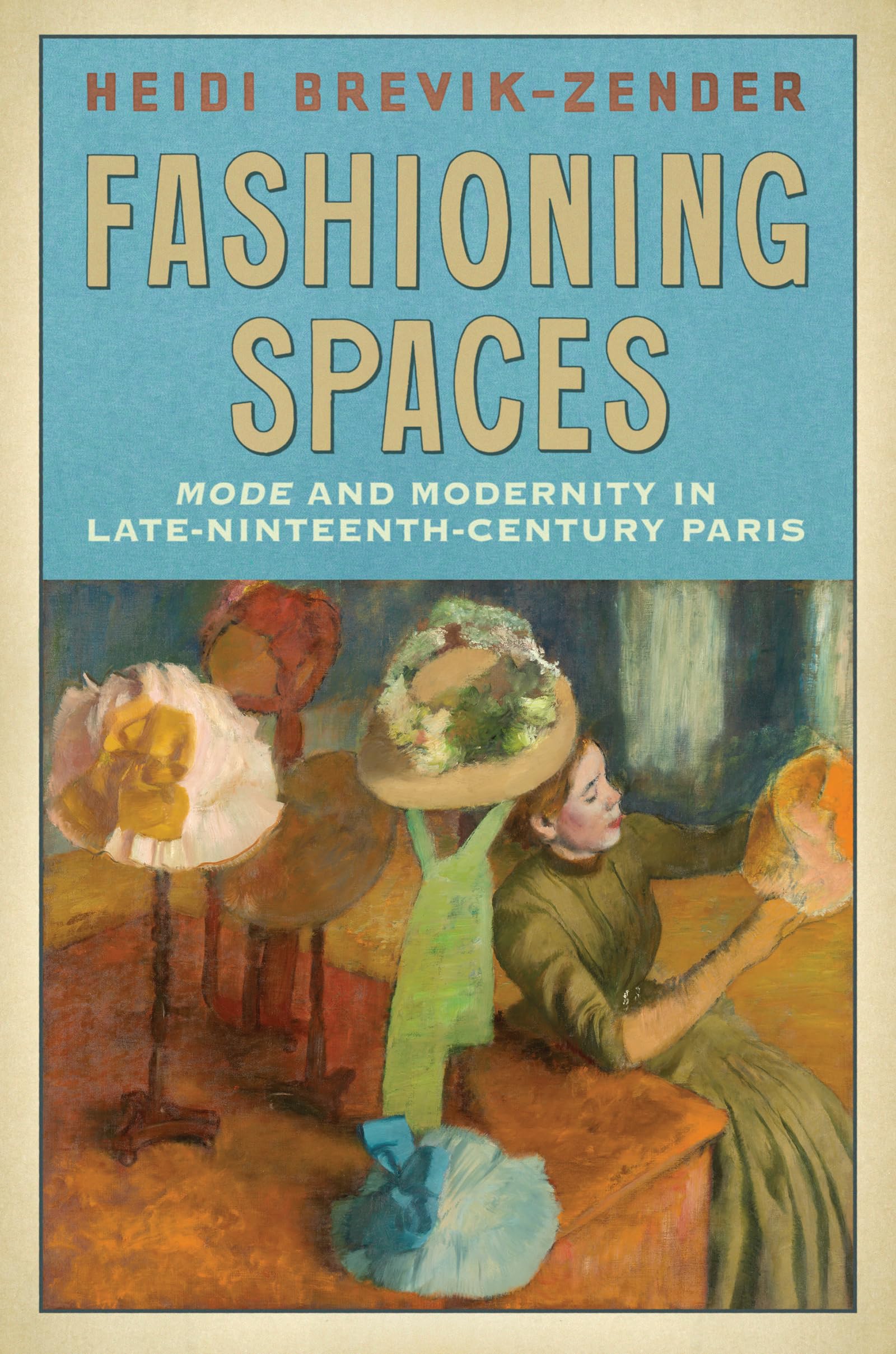 Fashioning Spaces: Mode and Modernity in LateNineteenthCentury Paris,Used