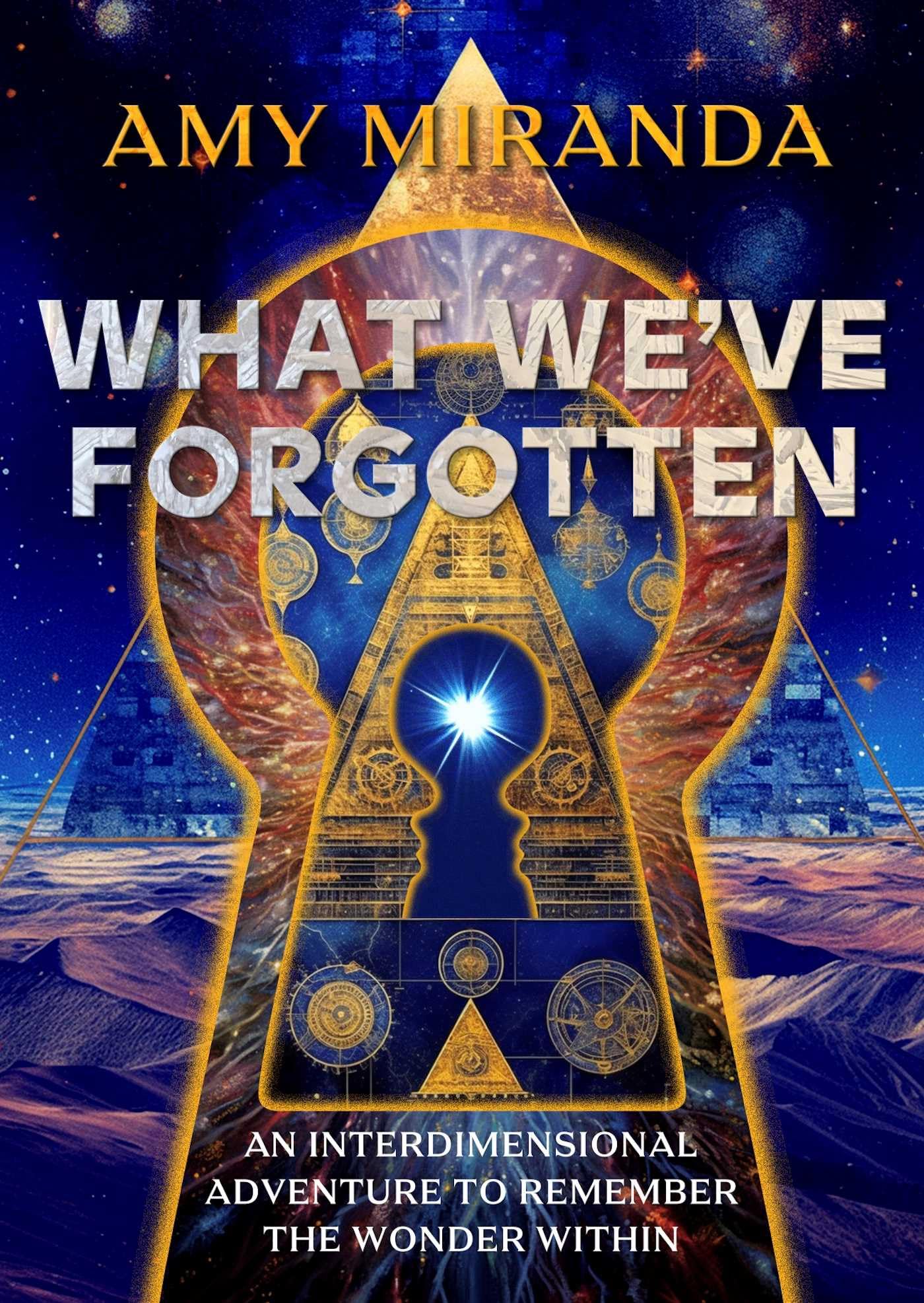 What We'Ve Forgotten: An Interdimensional Adventure To Remember The Wonder Within,New