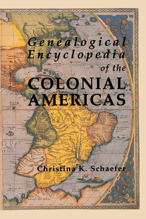 Genealogical Encyclopedia Of The Colonial Americas. A Complete Digest Of The Records Of All The Countries Of The Western Hemisph,New