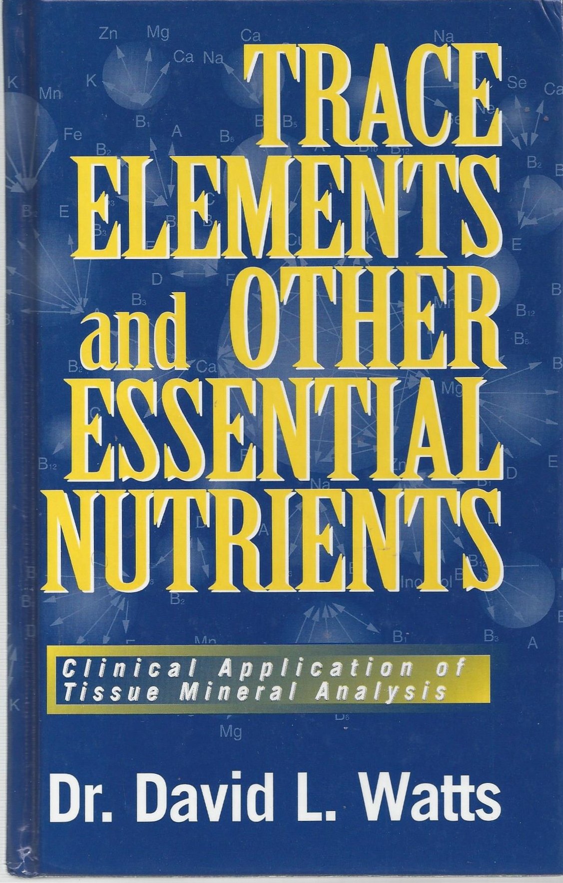 Trace Elements & Other Essential Nutrients: Clinical Application Of Tissue Mineral Anlaysis