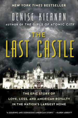 The Last Castle: The Epic Story Of Love, Loss, And American Royalty In The Nation'S Largest Home