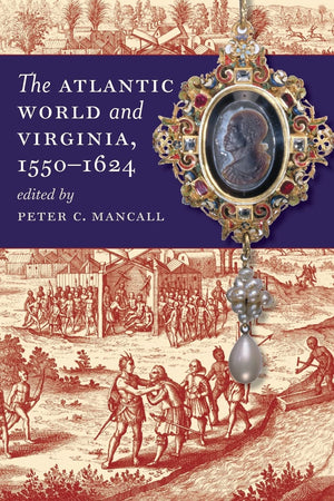 The Atlantic World and Virginia, 15501624 (Published by the Omohundro Institute of Early American History and Culture and the U,New