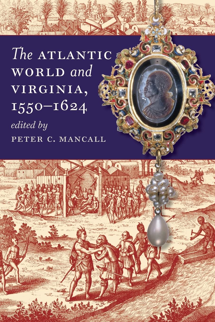 The Atlantic World and Virginia, 15501624 (Published by the Omohundro Institute of Early American History and Culture and the U,New