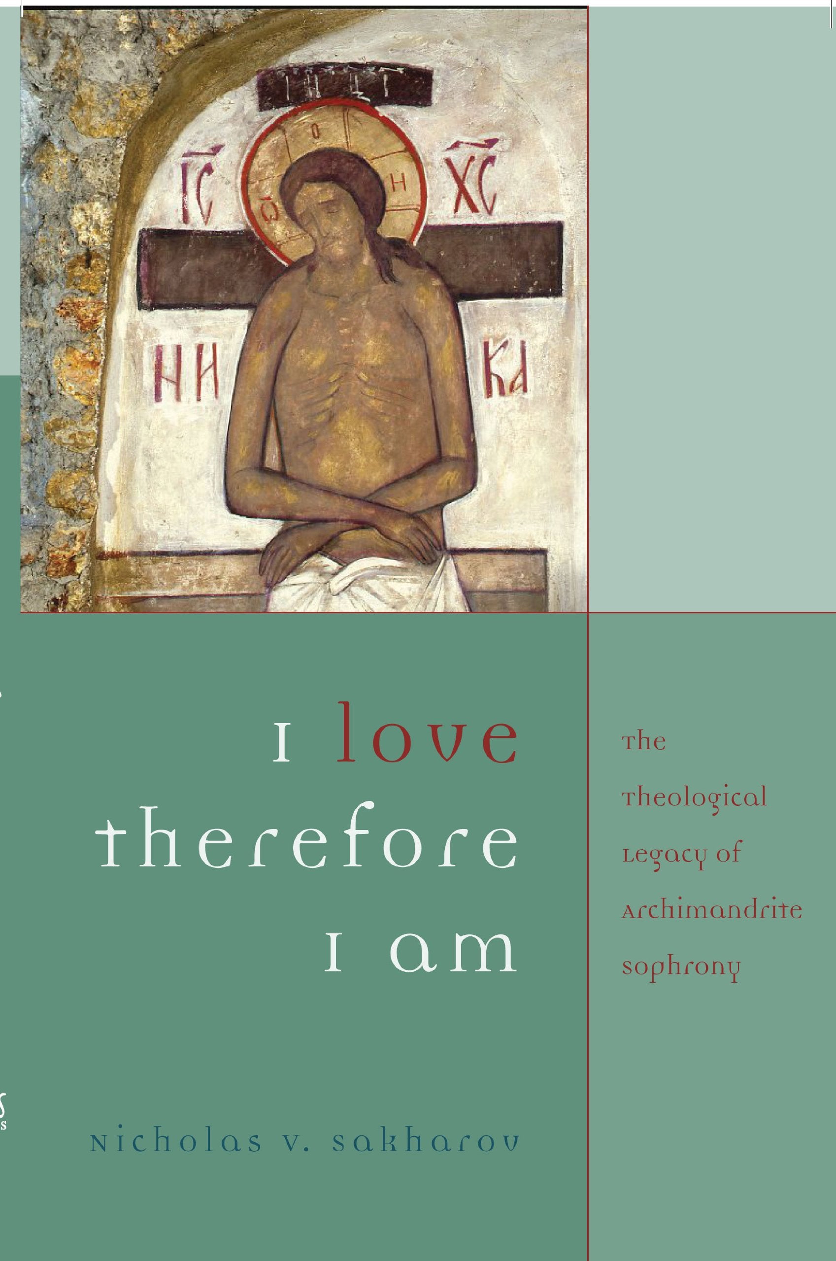 I Love, Therefore I Am: The Theological Legacy Of Archimandrite Sophrony