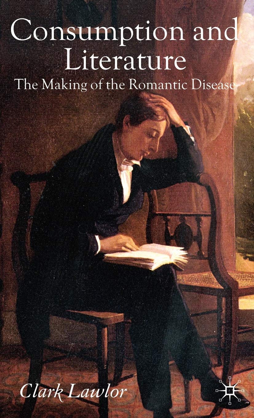 Consumption And Literature: The Making Of The Romantic Disease
