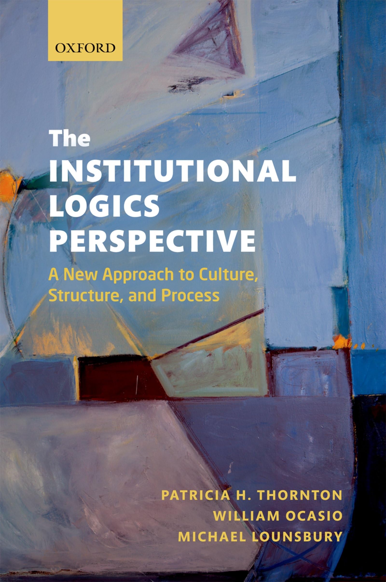 The Institutional Logics Perspective: A New Approach To Culture, Structure And Process,New