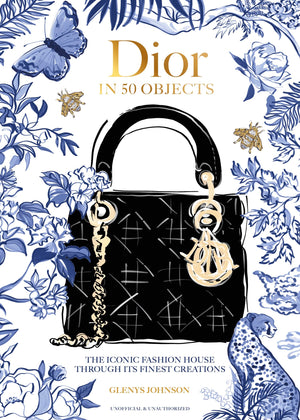 Dior in 50 Objects: The Iconic Fashion House Through Their Finest Creations