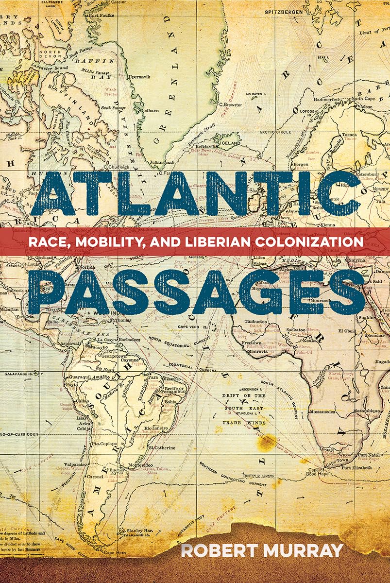 Atlantic Passages: Race, Mobility, And Liberian Colonization,Used