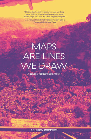 Maps Are Lines We Draw: A Road Trip through Haiti,Used