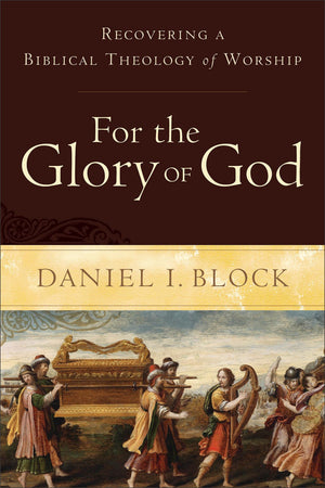 For the Glory of God: Recovering a Biblical Theology of Worship,Used