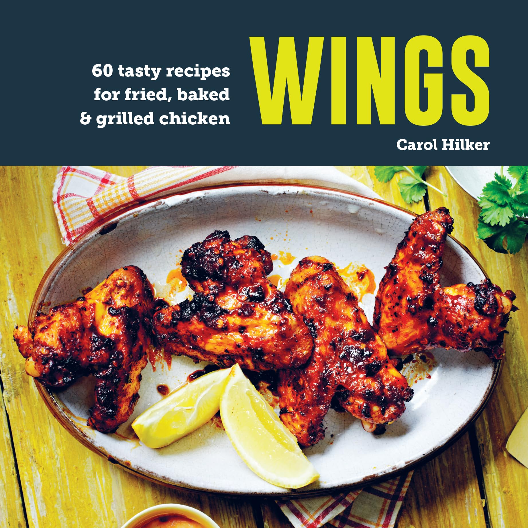 Wings: 75 tasty recipes for fried, baked & grilled chicken,New