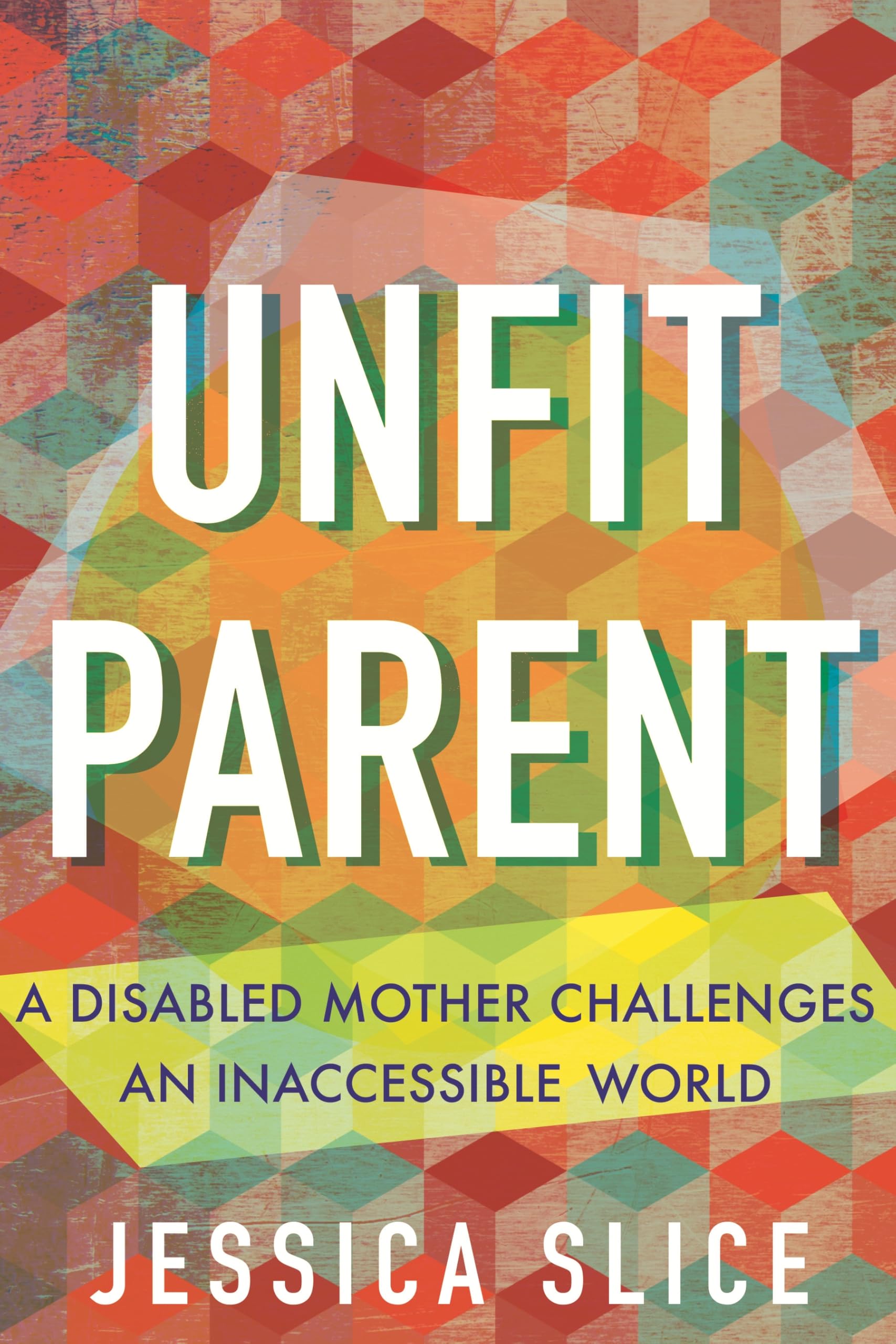 Unfit Parent: A Disabled Mother Challenges An Inaccessible World