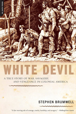 White Devil: A True Story Of War, Savagery And Vengeance In Colonial America