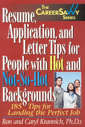 Resume, Application and Letter Tips for People with Hot and NotSoHot Backgrounds: 150 Tips for Landing the Perfect Job (Career,Used