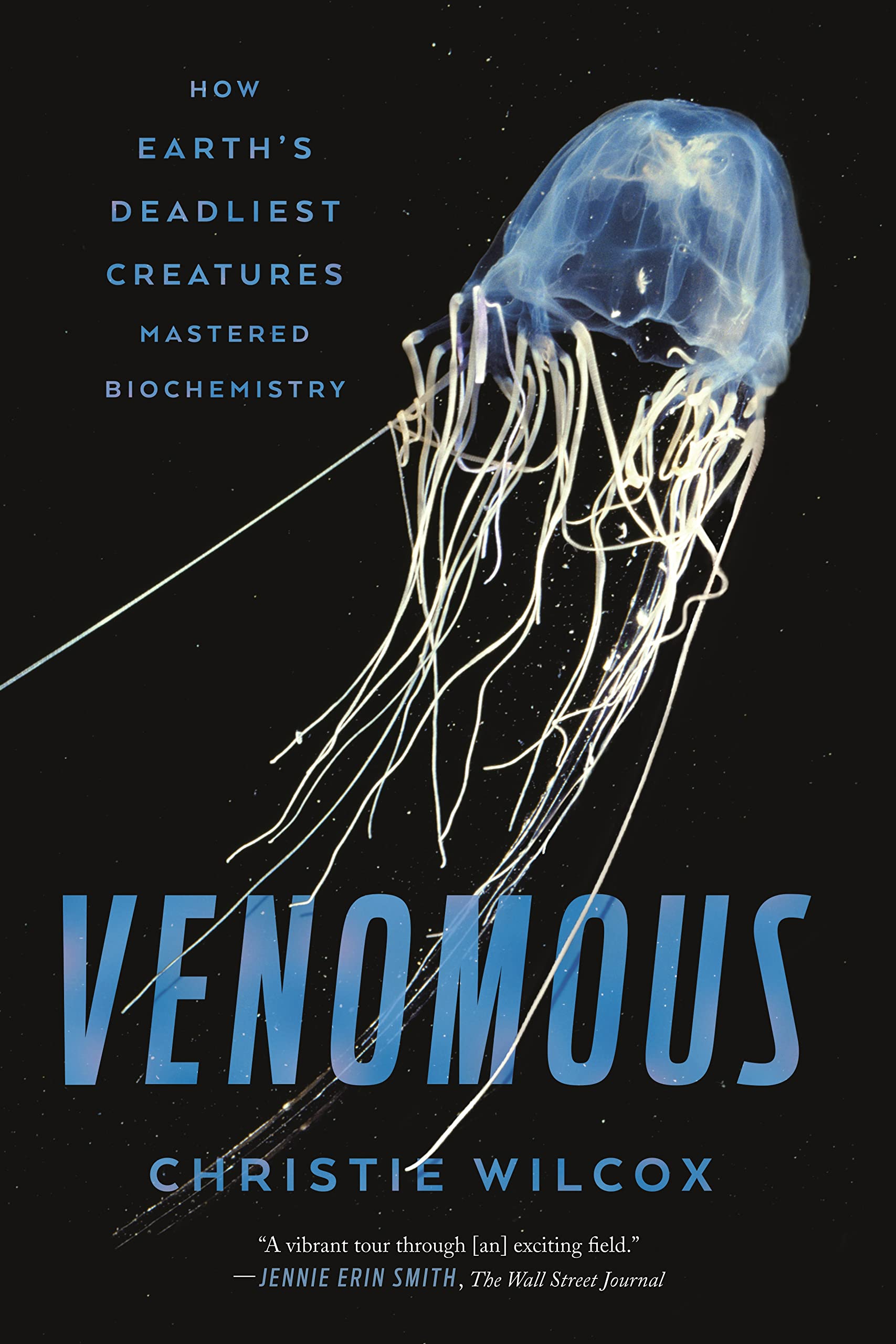 Venomous: How Earth'S Deadliest Creatures Mastered Biochemistry,New