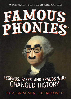 Famous Phonies: Legends, Fakes, and Frauds Who Changed History (Changed History Series),Used