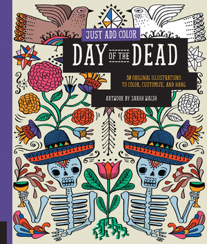 Just Add Color: Day Of The Dead: 30 Original Illustrations To Color, Customize, And Hang