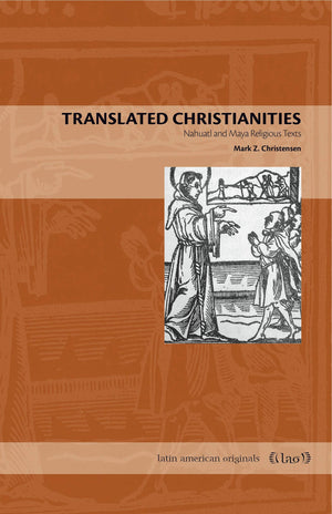 Translated Christianities: Nahuatl and Maya Religious Texts (Latin American Originals),Used