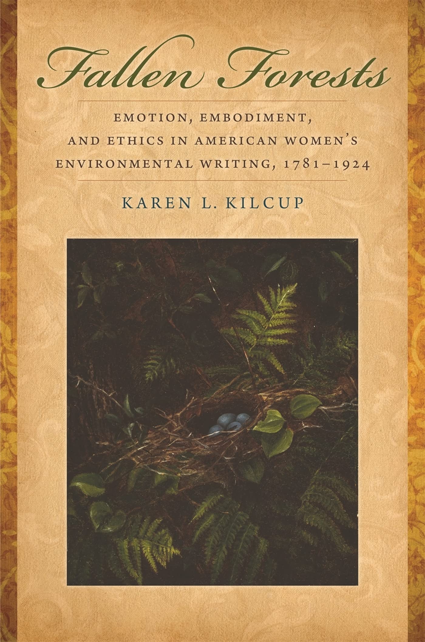 Fallen Forests: Emotion, Embodiment, and Ethics in American Women's Environmental Writing, 17811924,Used