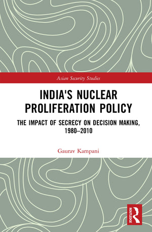 India's Nuclear Proliferation Policy: The Impact of Secrecy on Decision Making, 19802010 (Asian Security Studies),Used