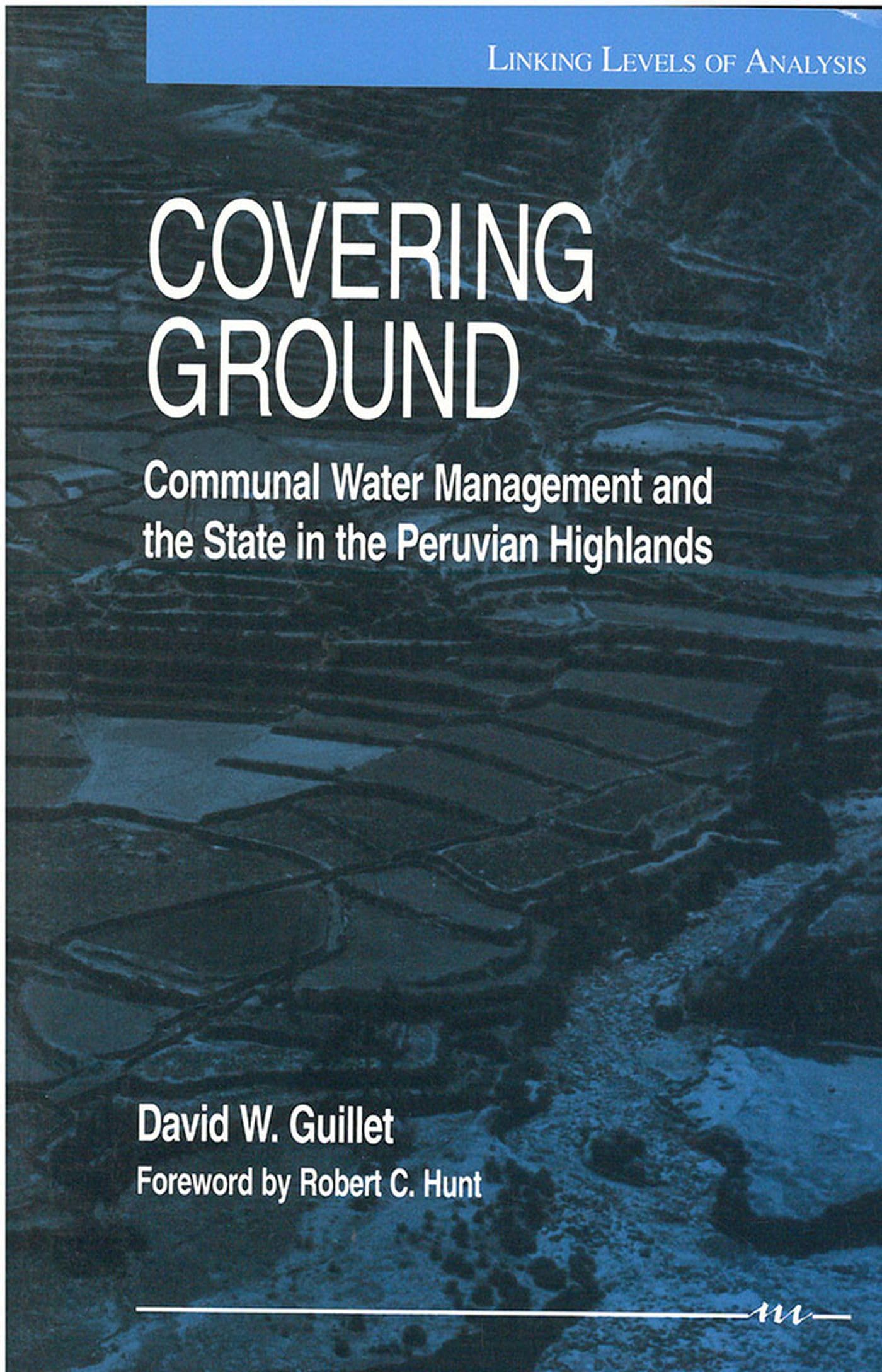 Covering Ground: Communal Water Management and the State in the Peruvian Highlands (Linking Levels Of Analysis),Used