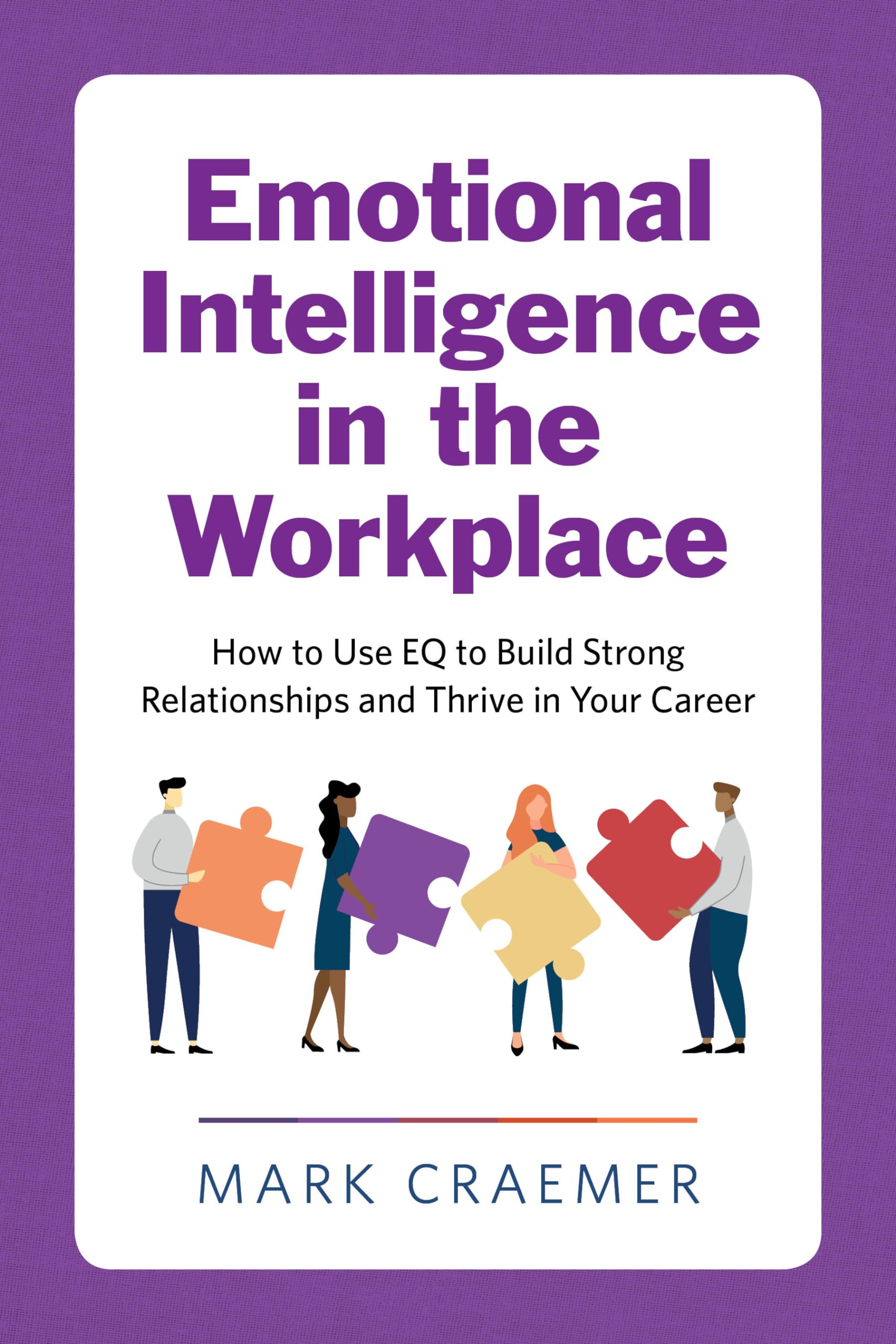 Emotional Intelligence in the Workplace: How to Use EQ to Build Strong Relationships and Thrive in Your Career,Used