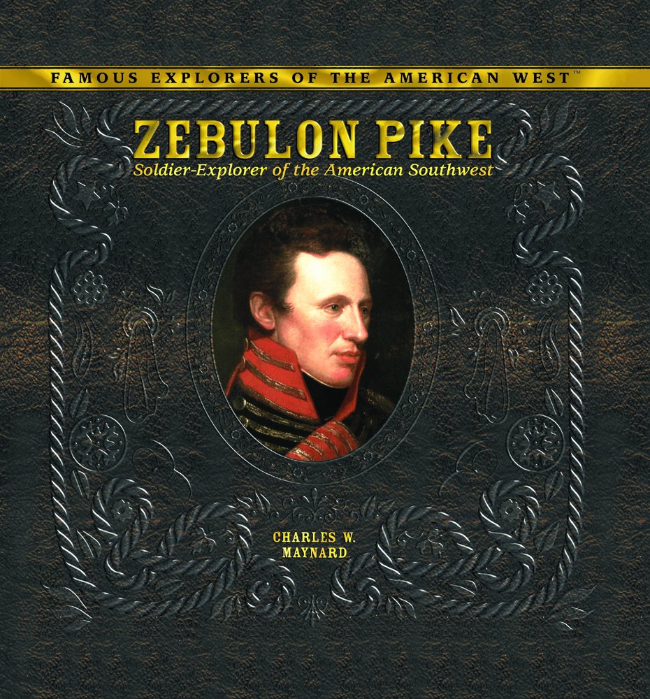 Zebulon Pike: SoldierExplorer of the American Southwest (Famous Explorers of the American West),Used