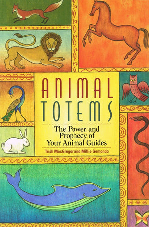 Animal Totems: The Power and Prophecy of Your Animal Guides,New