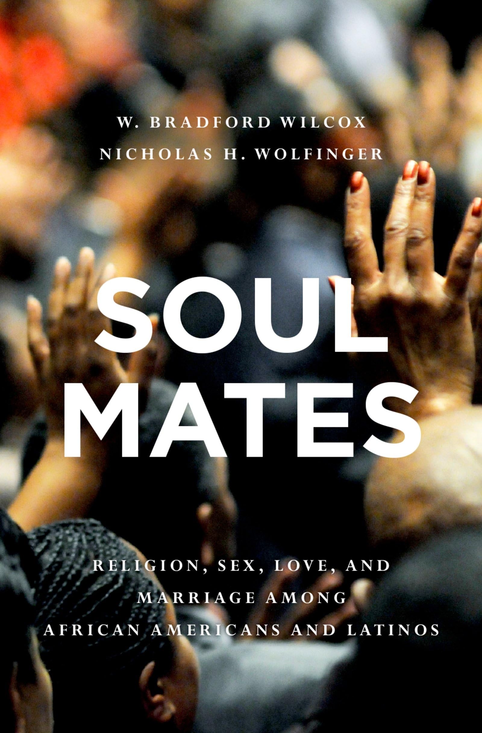 Soul Mates: Religion, Sex, Love, And Marriage Among African Americans And Latinos